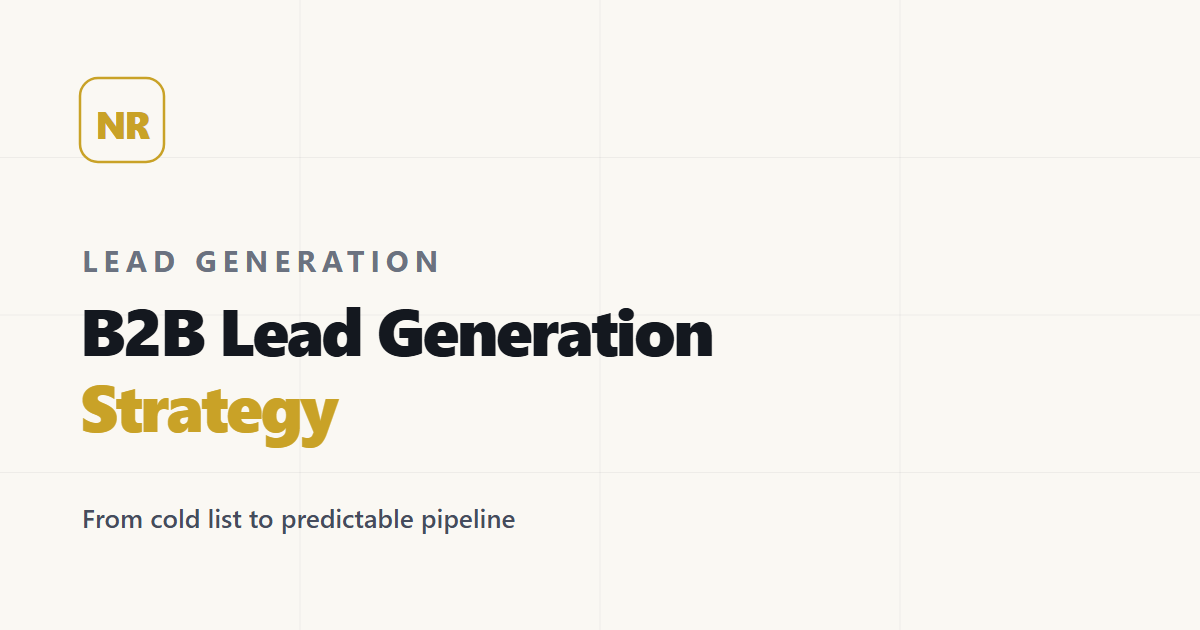 B2B Lead Generation Strategy: From Cold List to Predictable Pipeline