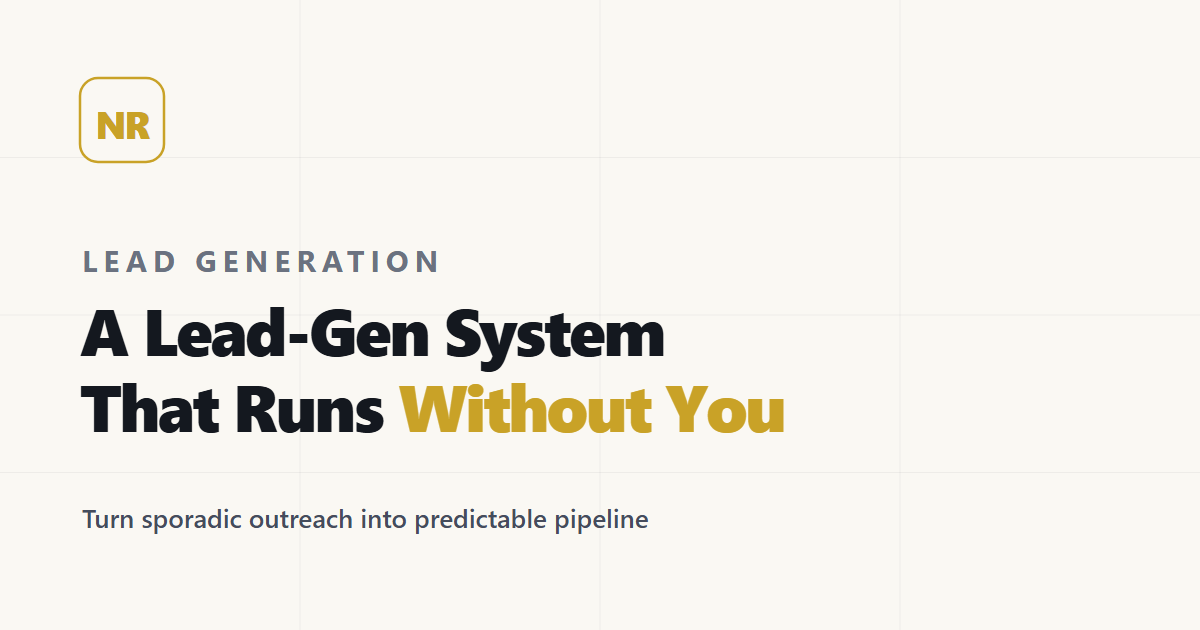 Building a Lead-Gen System That Runs Without You