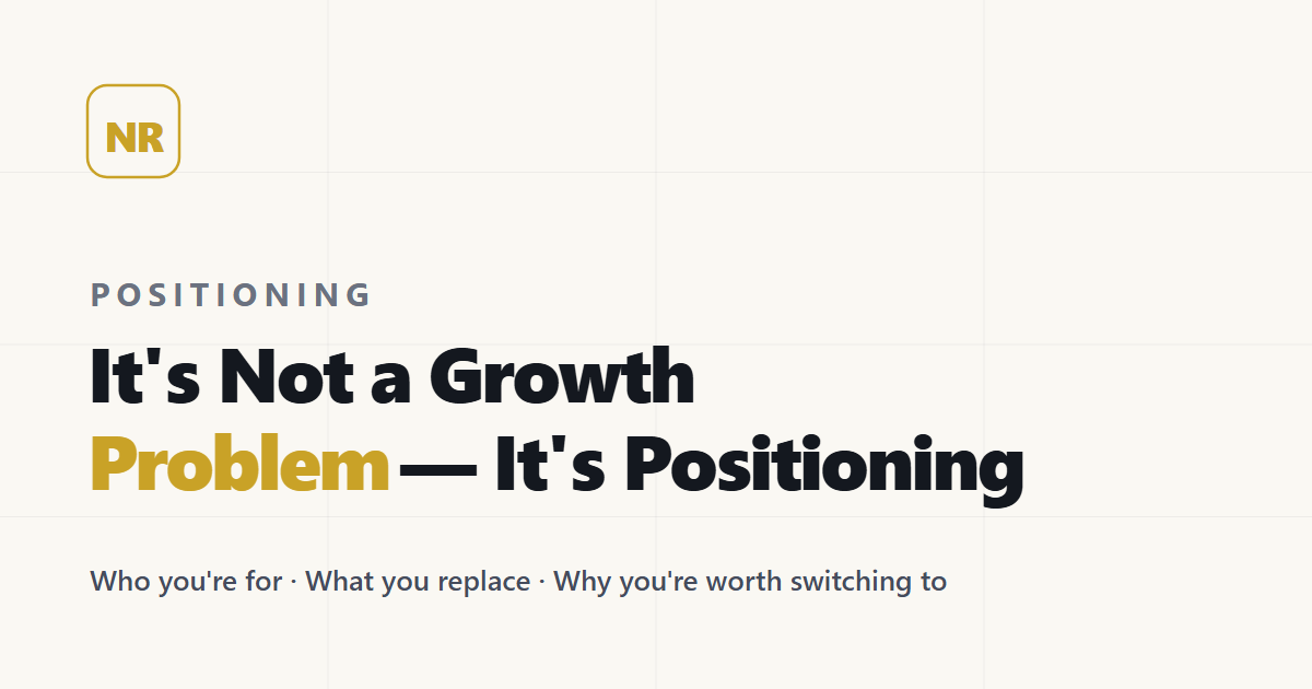 You Don't Have a Growth Problem — You Have a Positioning Problem